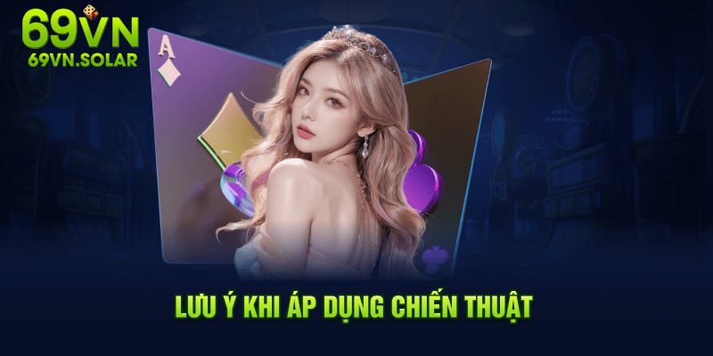 Lưu ý khi áp dụng chiến thuật