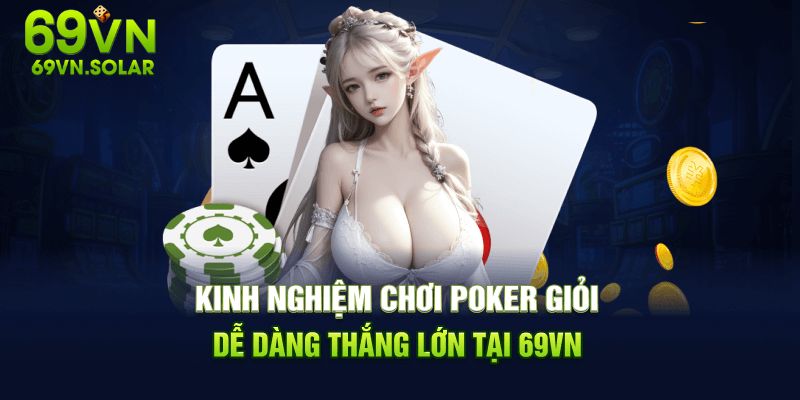 69vn.solar chia sẻ kinh nghiệm chơi poker giỏi